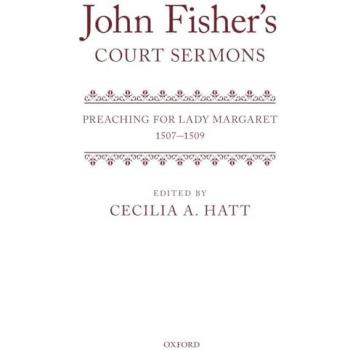 JOHN FISHER'S COURT SERMONS C: Preaching for Lady Margaret, 1507-1509