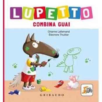 Lupetto combina guai. Amico lupo. Ediz. illustrata