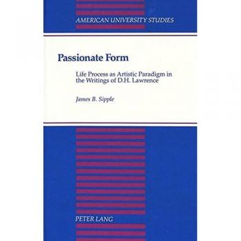 Passionate Form: Life Process as Artistic Paradigm in the Writings of D.H. Lawrence