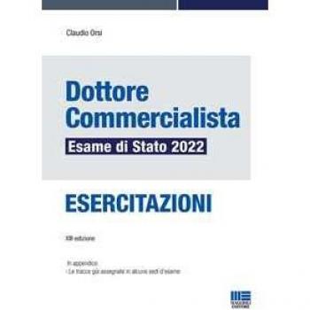 Dottore commercialista. Esame di Stato 2022. Esercitazioni Claudio Orsi
