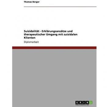 Suizidalität - Erklärungsansätze und therapeutischer Umgang mit suizidalen Klienten