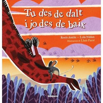 Tu Des De Dalt I Jo Des De Baix - Lluis Farré (ilustración), Rocío Antón (autor)