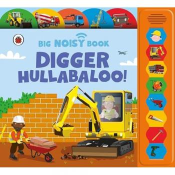 Digger Hullabaloo! Ladybird Big Noisy Book : A Ladybird Noisy Book