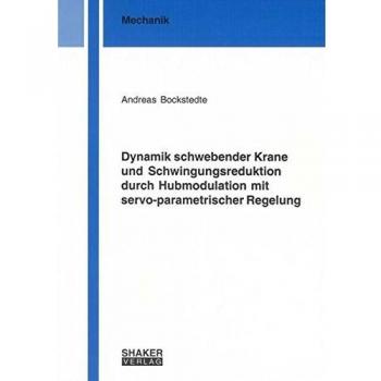 Dynamik schwebender Krane und Schwingungsreduktion durch Hubmodulation mit servo-parametrischer Regelung