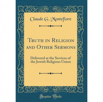Truth in Religion and Other Sermons: Delivered at the Services of the Jewish Religious Union