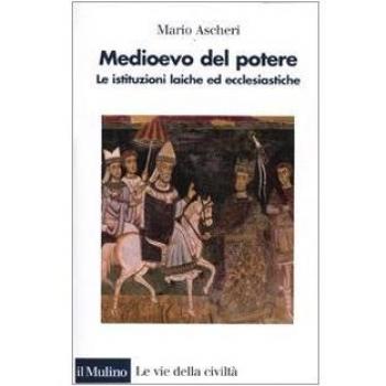 Medioevo del potere. Le istituzioni laiche ed ecclesiastiche