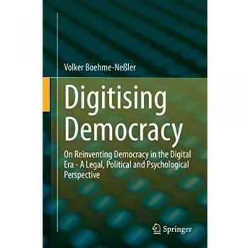 Digitising Democracy: On Reinventing Democracy in the Digital Era - A Legal, Political and Psychological Perspective