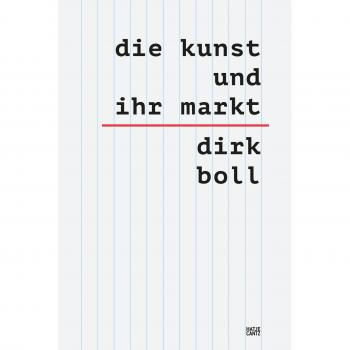 Boll, Dirk: Die Kunst und ihr Markt