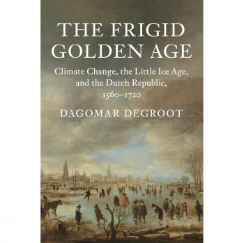 The Frigid Golden Age: Climate Change, the Little Ice Age, and the Dutch Republic, 1560–1720 (Studies in Environment and History)
