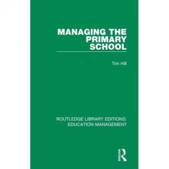 Managing the Primary School (Routledge Library Editions: Education Management)