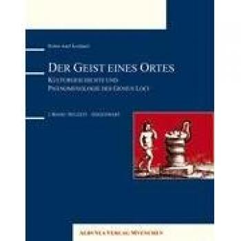 Der Geist eines Ortes: Kulturgeschichte und Phänomenologie des Genius Loci - 2. Band: Neuzeit - Gegenwart