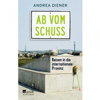 Ab vom Schuss: Reisen in die internationale Provinz