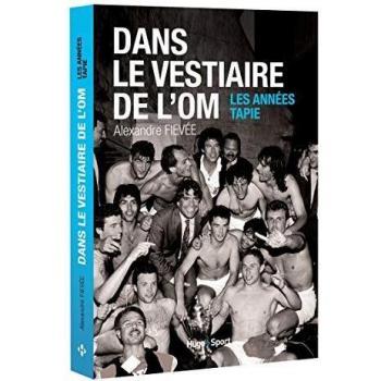 Dans le vestiaire de l'OM : Les années Tapie