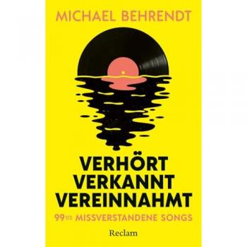 Verhört, verkannt, vereinnahmt. 99 ½ missverstandene Songs