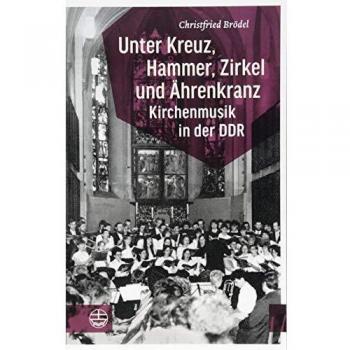 Unter Kreuz, Hammer, Zirkel und Ährenkranz: Kirchenmusik in der DDR