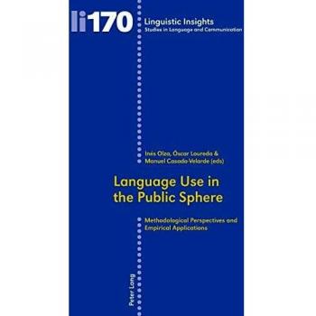 Language Use In The Public Sphere: Methodological Perspectives And Empirical Applications (Linguistic Insights) (Paperback)