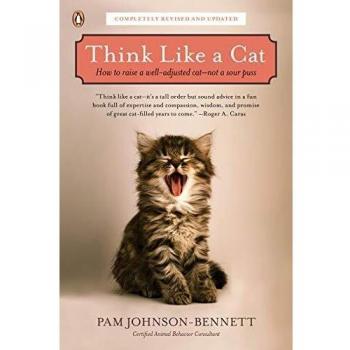 Think Like a Cat : How to Raise a Well-Adjusted Cat--Not a Sour Puss