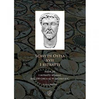 Scavi di Ostia. XVII. I ritratti. Vol. 3: ritratti romani dal 250...