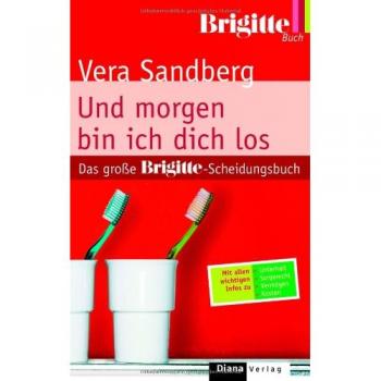 Und morgen bin ich dich los: Das große BRIGITTE-Scheidungsbuch -  Vera Sandberg
