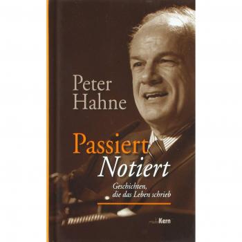 Peter Hahne Passiert - Notiert: Geschichten, Die Das Leben Schrieb