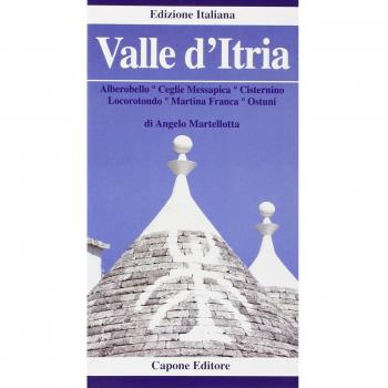 Valle d'Itria. Alberobello, Cisternino, Ceglie, Messapica, Locorotondo, Martina Franca, Ostuni