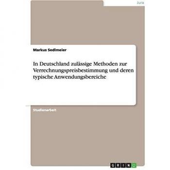In Deutschland zulässige Methoden zur Verrechnungspreisbestimmung und deren typische Anwendungsbereiche