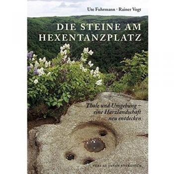 Ute Fuhrmann Die Steine Am Hexentanzplatz: Thale Und Umgebung - Eine Harzlandschaft Neu Entdecken