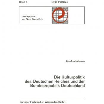 Die Kulturpolitik des Deutschen Reiches und der Bundesrepublik Deutschland Ihre verfassungsgeschichtliche Entwicklung und ihre verfassungsrechtlichen