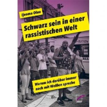 Oluo, Ijeoma: Schwarz sein in einer rassistischen Welt