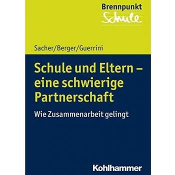 Schule und Eltern - eine schwierige Partnerschaft: Wie Zusammenarbeit gelingt (Brennpunkt Schule)