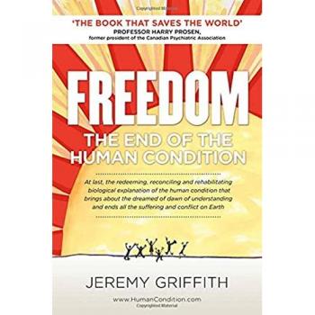 Jeremy Griffith Freedom: The End Of The Human Condition