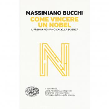Come vincere un Nobel. Il premio più famoso della scienza