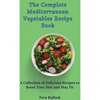 The Complete Mediterranean Vegetables Recipe Book