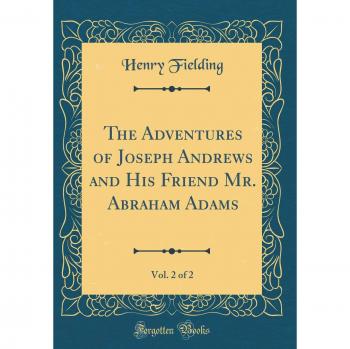 The Adventures of Joseph Andrews and His Friend Mr. Abraham Adams, Vol. 2 of 2