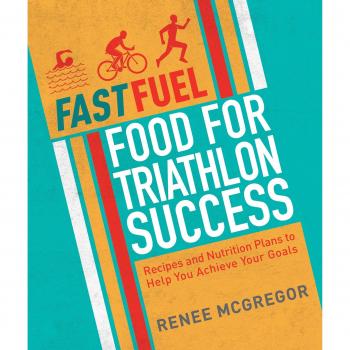 Fast Fuel: Food for Triathlon Success: Delicious Recipes and Nutrition Plans to