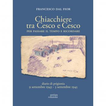 Chiacchiere tra Cesco e Cesco. Per passare il tempo e ricordare. Diario di prigionia 9 settembre 1943-3 settembre 1945