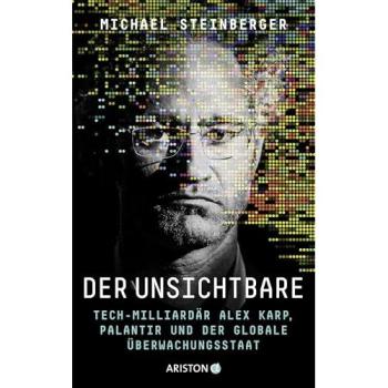 Der Unsichtbare: Tech-Milliardär Alex Karp, Palantir und der globale Überwachungsstaat