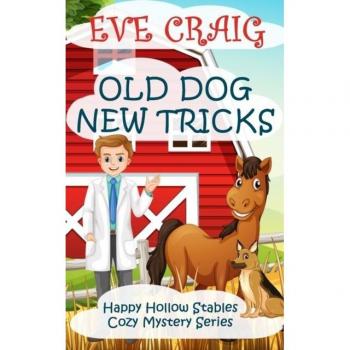 Old Dog New Tricks : Happy Hollow Stables Cozy Mystery Series : 3