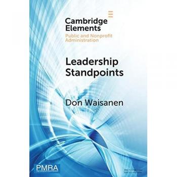 Leadership Standpoints: A Practical Framework for the Next Generation of Nonprofit Leaders (Cambridge Elements: Elements in Public and Nonprofit Administration)