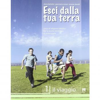 Esci dalla tua terra. Corso di religione cattolica. Per la Scuola media. Il viaggio