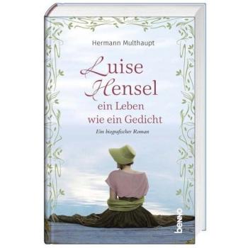 Luise Hensel - Ein Leben wie ein Gedicht