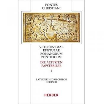 Vetustissimae epistulae Romanorum pontificum - Die ältesten Papstbriefe: Erster Teilband. Lateinisch - Deutsch