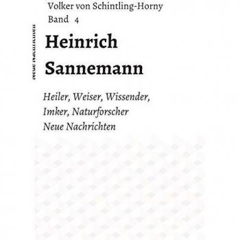 Heinrich Sannemann: Heiler, Weiser, Wissender, Imker, Naturforscher. Neue Nachrichten Band 4 (Heinrich Sannemanns)