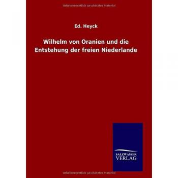 Wilhelm von Oranien und die Entstehung der freien Niederlande