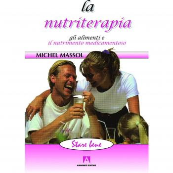 La nutriterapia. Gli alimenti e il nutrimento medicamentoso Michel Massol