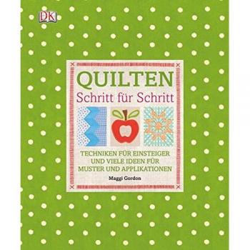 Quilten Schritt für Schritt: Techniken für Einsteiger und viele Ideen für Muster und Applikationen