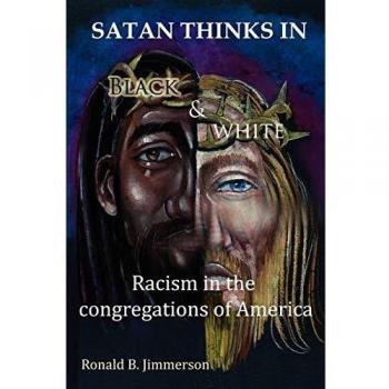 Satan Thinks in Black & White: Racism in the Congregations of America