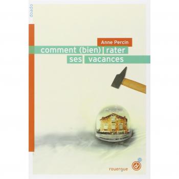 Comment (bien) rater ses vacances - Anne Percin