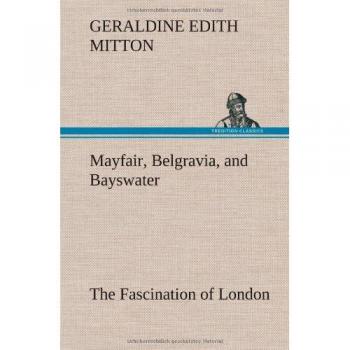 Mitton, G: Mayfair, Belgravia, and Bayswater The Fascination