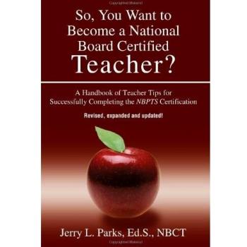 So, You Want to Become a National Board Certified Teacher?: A Handbook of Teacher Tips for Successfully Completing the NBPTS Certification